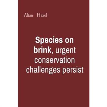 Species on brink, urgent conservation challenges persist