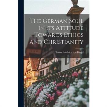 The German Soul in Its Attitude Towards Ethics and Christianity