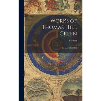 Works of Thomas Hill Green; Volume I