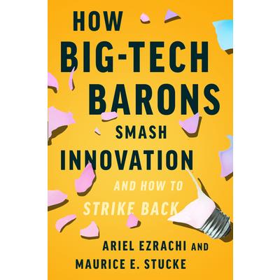 How Big-Tech Barons Smash Innovation--And How to Strike Back