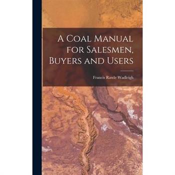 A Coal Manual for Salesmen, Buyers and Users