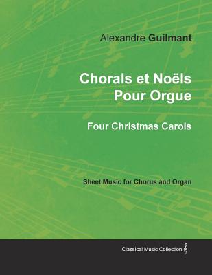 Chorals et No禱ls Pour Orgue - Four Christmas Carols - Sheet Music for Chorus and Organ