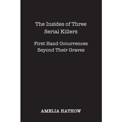 The Insides of Three Serial Killers