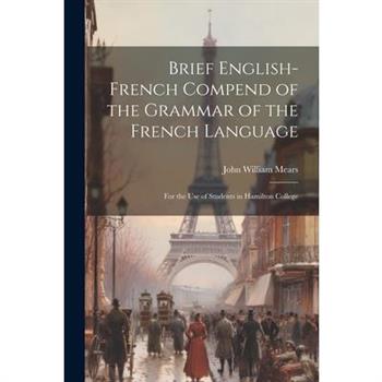 Brief English-French Compend of the Grammar of the French Language