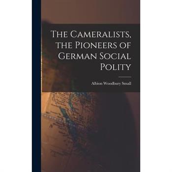 The Cameralists, the Pioneers of German Social Polity