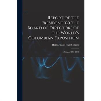 Report of the President to the Board of Directors of the World's Columbian Exposition