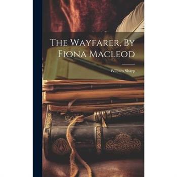 The Wayfarer, By Fiona Macleod