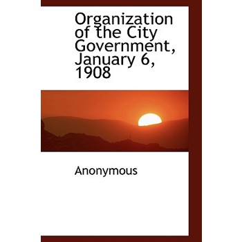 Organization of the City Government, January 6, 1908