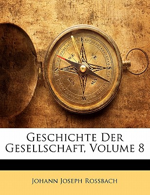 Geschichte Der Gesellschaft, Volume 8