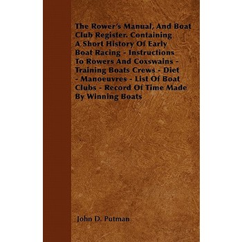 The Rower's Manual, And Boat Club Register. Containing A Short History Of Early Boat Racing - Instructions To Rowers And Coxswains - Training Boats Crews - Diet - Manoeuvres - List Of Boat Clubs - Rec