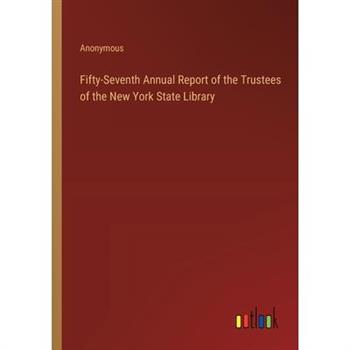 Fifty-Seventh Annual Report of the Trustees of the New York State Library