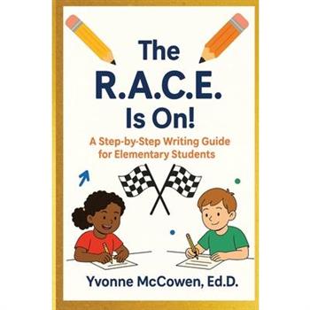 The R.A.C.E Is On! A Step-by-Step Writing Guide for Elementary Students