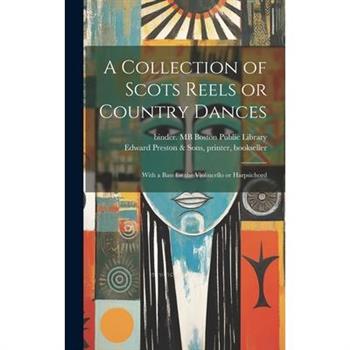 A Collection of Scots Reels or Country Dances