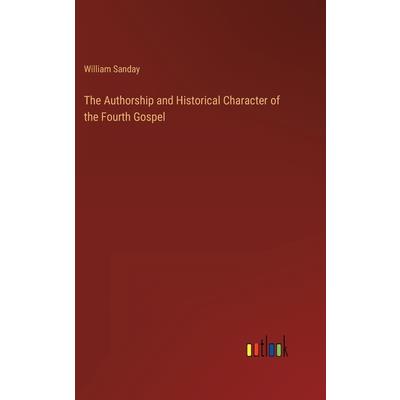 The Authorship and Historical Character of the Fourth Gospel