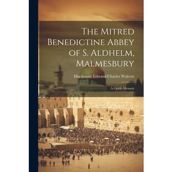 The Mitred Benedictine Abbey of S. Aldhelm, Malmesbury