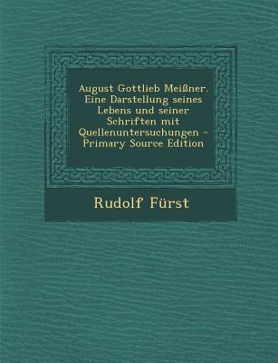August Gottlieb Meissner. Eine Darstellung Seines Lebens Und Seiner Schriften Mit Quellenuntersuchungen