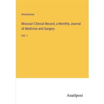 Missouri Clinical Record, a Monthly Journal of Medicine and Surgery