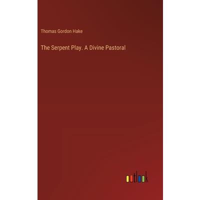 The Serpent Play. A Divine Pastoral The Serpent Play. A Divine Pastoral
