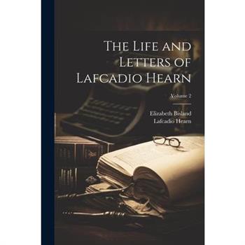 The Life and Letters of Lafcadio Hearn; Volume 2