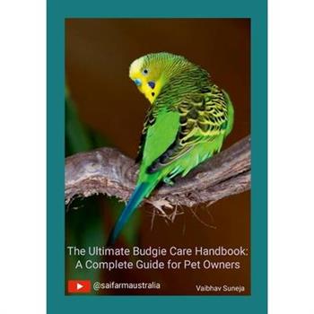 The Ultimate Budgie Care Handbook