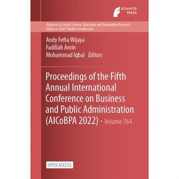 Proceedings of the Fifth Annual International Conference on Business and Public Administration (AICoBPA 2022)