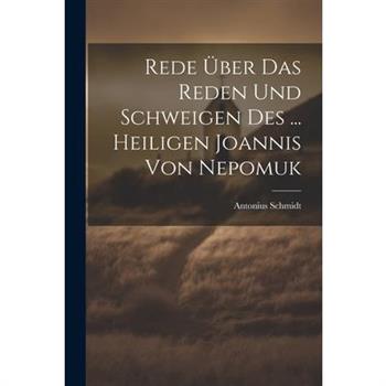 Rede ?ber Das Reden Und Schweigen Des ... Heiligen Joannis Von Nepomuk