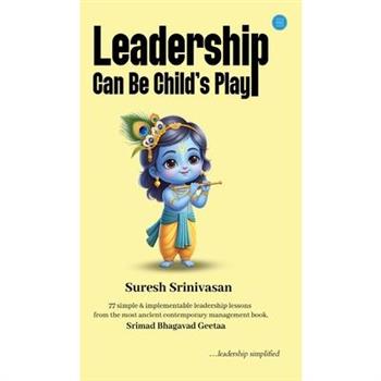 Leadership Can Be Child’s Play Leadership Can Be Child’s Play