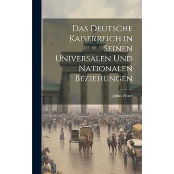 Das Deutsche Kaiserreich in Seinen Universalen und Nationalen Beziehungen