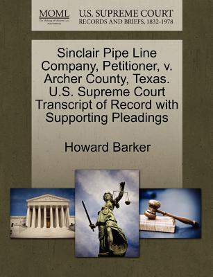 Sinclair Pipe Line Company, Petitioner, V. Archer County, Texas. U.S. Supreme Court Transcript of Record with Supporting Pleadings