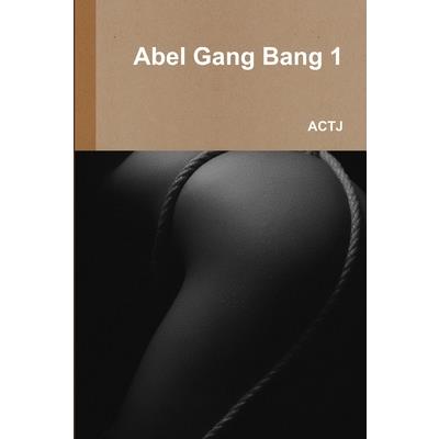 Abel Gang Bang 1