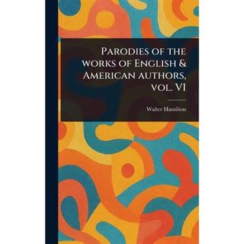 Parodies of the Works of English & American Authors, Vol. VI