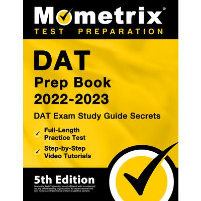 DAT Prep Book 2022-2023 - DAT Exam Study Guide Secrets, Full-Length Practice Test, Step-by-Step Video Tutorials