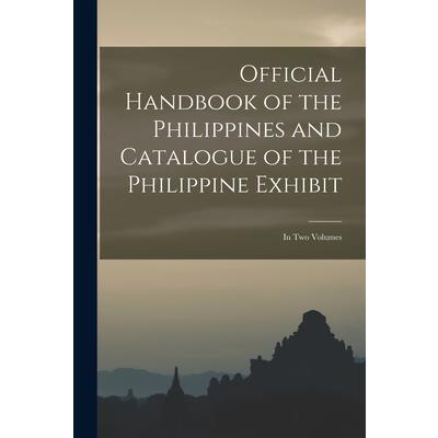 Official Handbook of the Philippines and Catalogue of the Philippine Exhibit