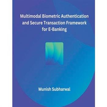 Multimodal Biometric Authentication and Secure Transaction Framework for E-Banking