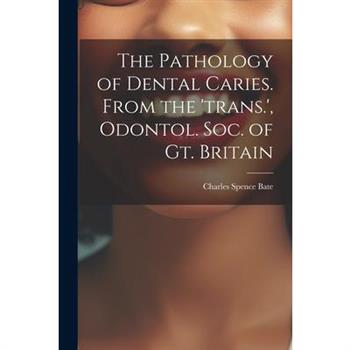 The Pathology of Dental Caries. From the 'trans.', Odontol. Soc. of Gt. Britain