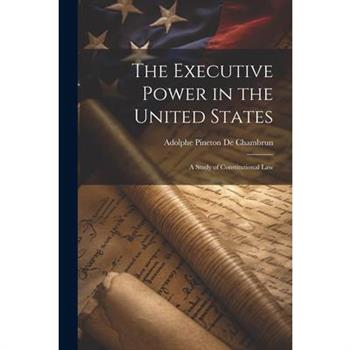 The Executive Power in the United States