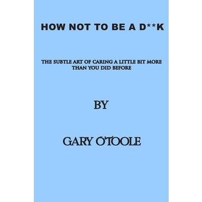 How Not To Be A D**K