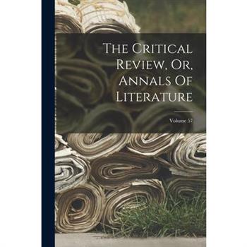 The Critical Review, Or, Annals Of Literature; Volume 57
