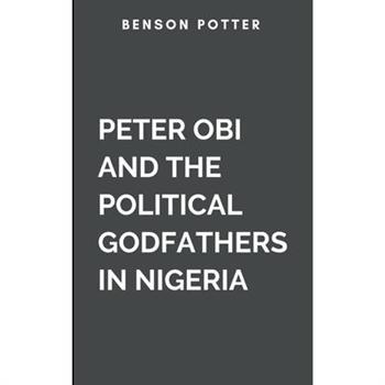 Peter Obi And The Political Godfathers In Nigeria