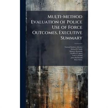 Multi-Method Evaluation of Police Use of Force Outcomes, Executive Summary