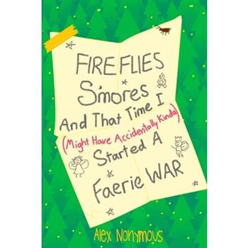 Fireflies, S'mores, and that Time I Might Have Accidentally Kinda Started a Faerie War