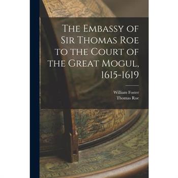The Embassy of Sir Thomas Roe to the Court of the Great Mogul, 1615-1619