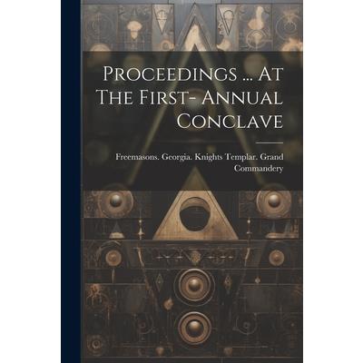 Proceedings ... At The First- Annual Conclave