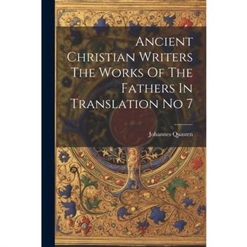 Ancient Christian Writers The Works Of The Fathers In Translation No 7