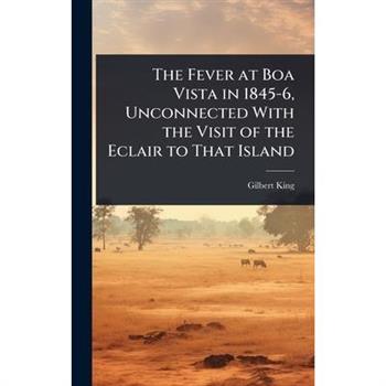 The Fever at Boa Vista in 1845-6, Unconnected With the Visit of the Eclair to That Island