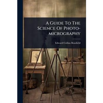 A Guide To The Science Of Photo-micrography