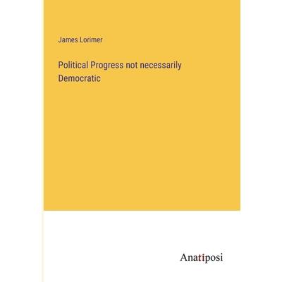Political Progress not necessarily Democratic