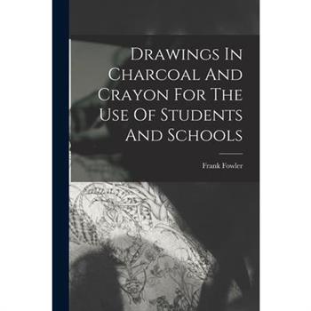 Drawings In Charcoal And Crayon For The Use Of Students And Schools