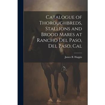 Catalogue of Thoroughbreds, Stallions and Brood Mares at Rancho Del Paso, Del Paso, Cal