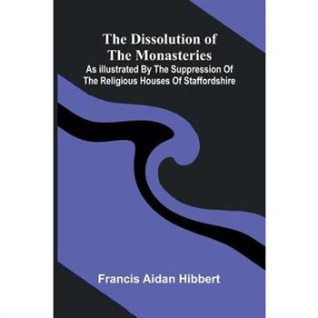 The Dissolution Of The Monasteries
